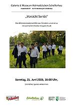 21. 06. 2026 Galerie: 16:00 Uhr, „Vorsicht Seriös“ Männervocalensemble aus Dresden 